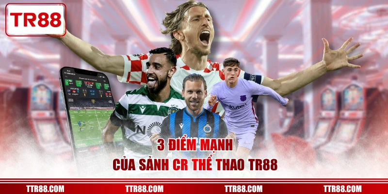 3 điểm mạnh của sảnh CR Thể Thao TR88