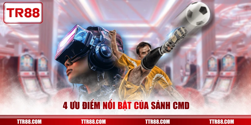 4 ưu điểm nổi bật của sảnh CMD