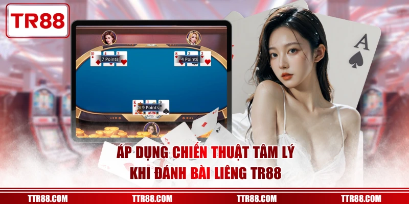 Áp dụng chiến thuật tâm lý khi đánh bài Liêng TR88