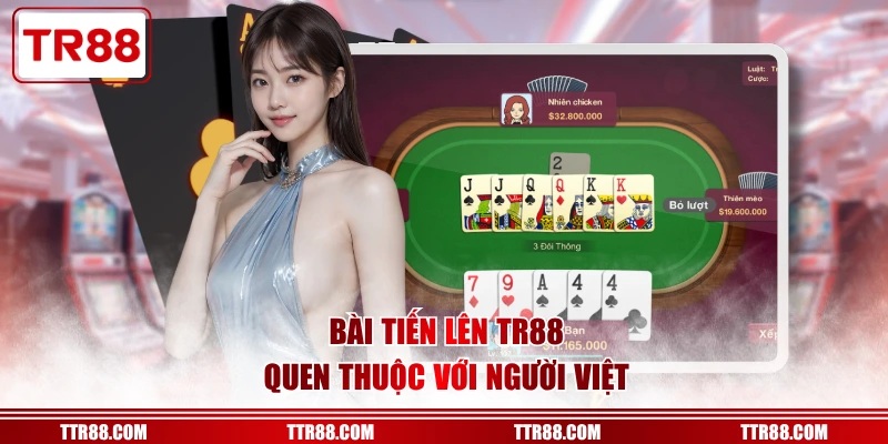 Bài Tiến Lên TR88 quen thuộc với người Việt