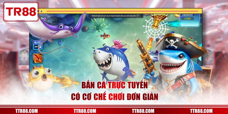 Bắn cá trực tuyến có cơ chế chơi đơn giản