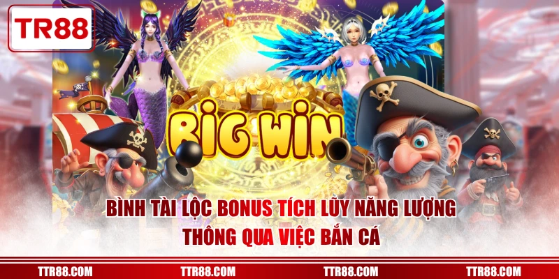 Bình tài lộc Bonus tích lũy năng lượng thông qua việc bắn cá