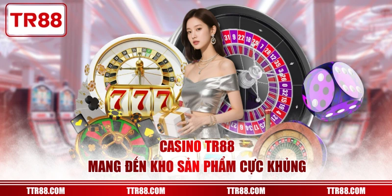 Casino TR88 mang đến kho sản phẩm cực khủng
