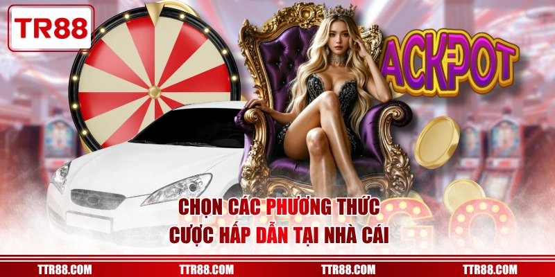 Chọn các phương thức cược hấp dẫn tại nhà cái
