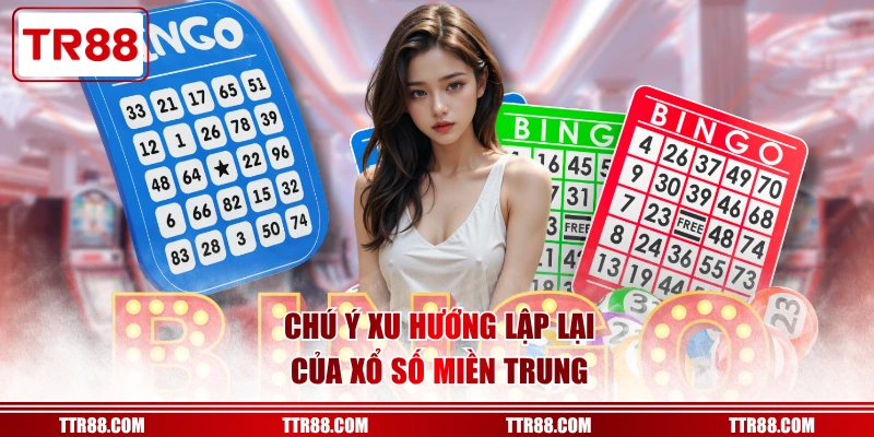 Chú ý xu hướng lập lại của xổ số miền Trung