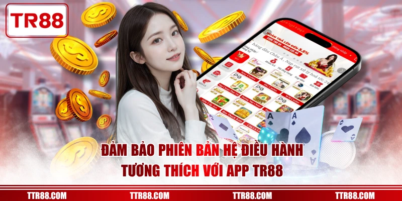 Đảm bảo phiên bản hệ điều hành tương thích với app TR88