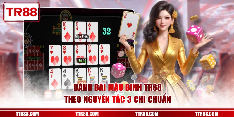 Đánh bài Mậu Binh TR88 theo nguyên tắc 3 chi chuẩn