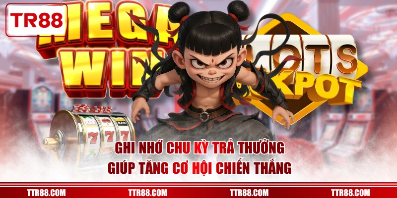 Ghi nhớ chu kỳ trả thưởng giúp tăng cơ hội chiến thắng