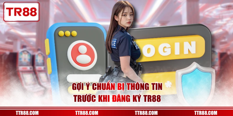 Gợi ý chuẩn bị thông tin trước khi đăng ký TR88