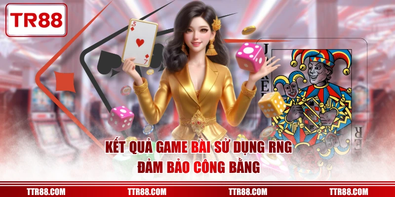 Kết quả Game Bài sử dụng RNG đảm bảo công bằng