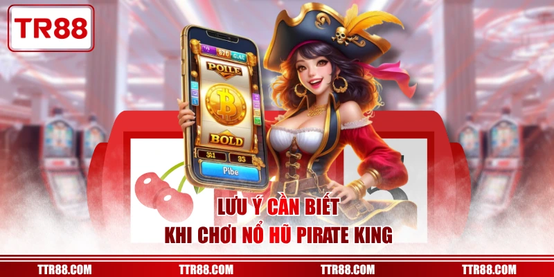 Lưu ý cần biết khi chơi nổ hũ Pirate King