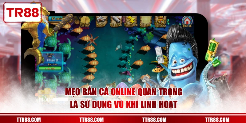 Mẹo bắn cá online quan trọng là sử dụng vũ khí linh hoạt