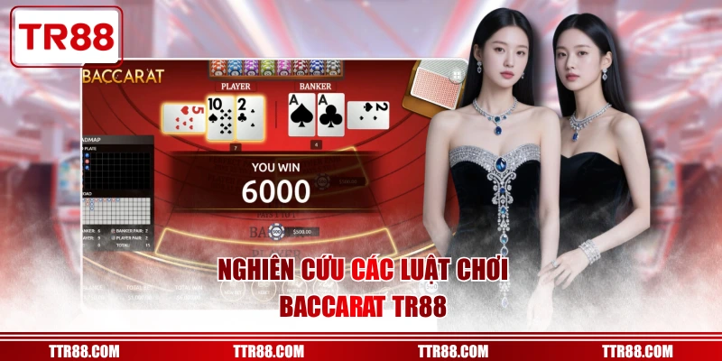 Nghiên cứu các luật chơi Baccarat TR88