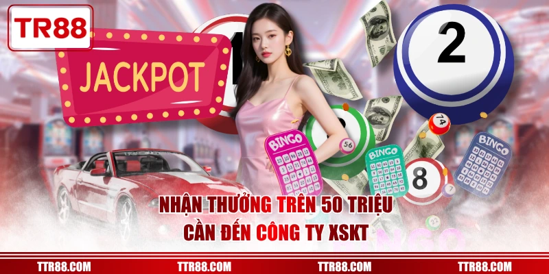 Nhận thưởng trên 50 triệu cần đến công ty XSKT