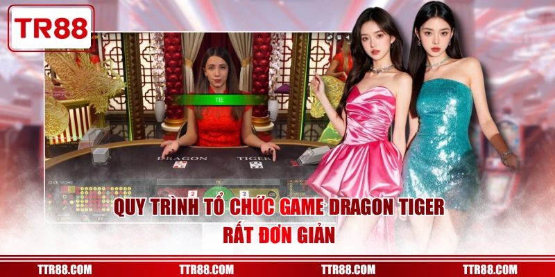 Quy trình tổ chức game Dragon Tiger rất đơn giản