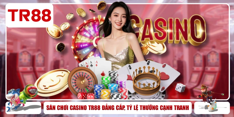 Sân Chơi Casino TR88 Đẳng Cấp, Tỷ Lệ Thưởng Cạnh Tranh