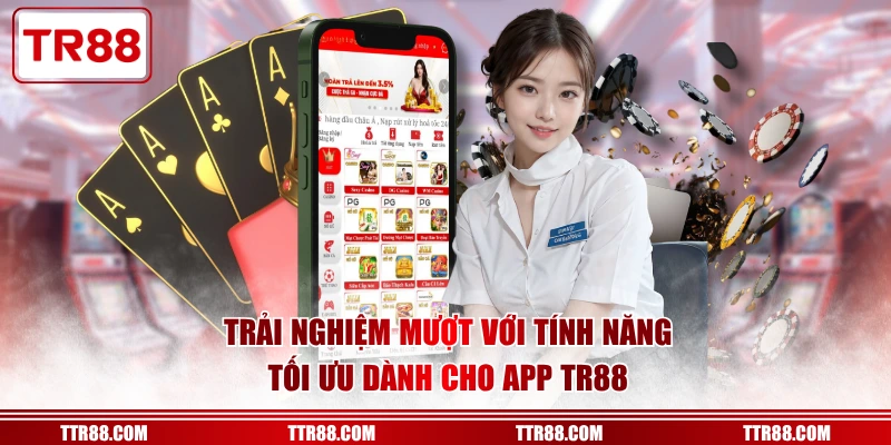 Trải nghiệm mượt với tính năng tối ưu dành cho app TR88
